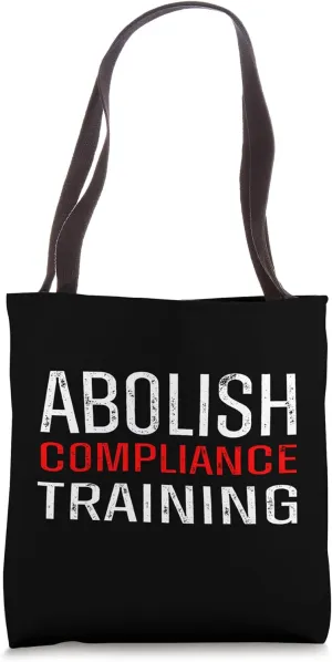 Abolish Compliance Training Funny Ironic Meme Quote Tote Bag