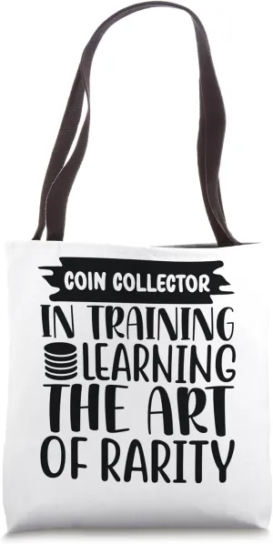 Coin Collector In Training, Learning The Art of Rarity Tote Bag