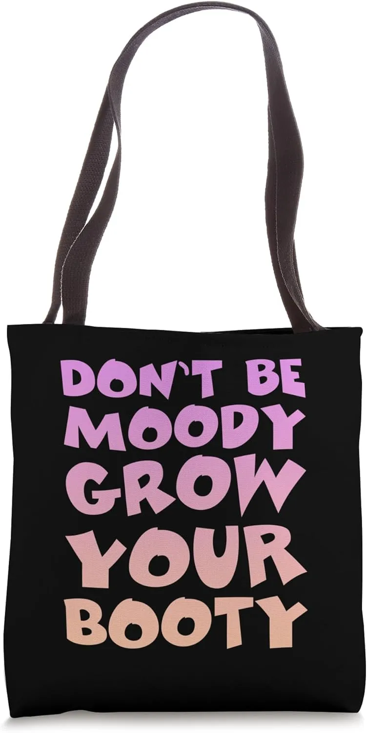 Don't Be Moody Grow Your Booty Workout Motivation Tote Bag