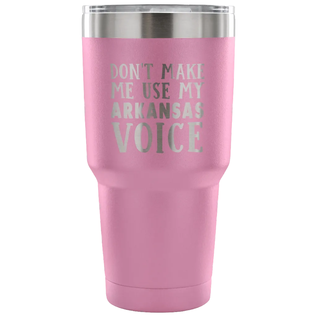 Don't Make Me Use My Arkansas Voice Vacuum Tumbler