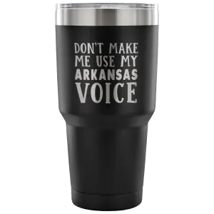 Don't Make Me Use My Arkansas Voice Vacuum Tumbler