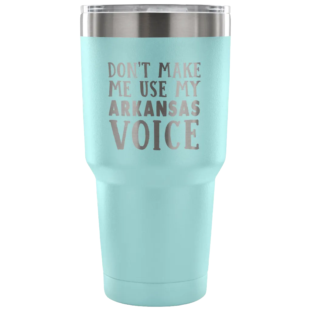 Don't Make Me Use My Arkansas Voice Vacuum Tumbler