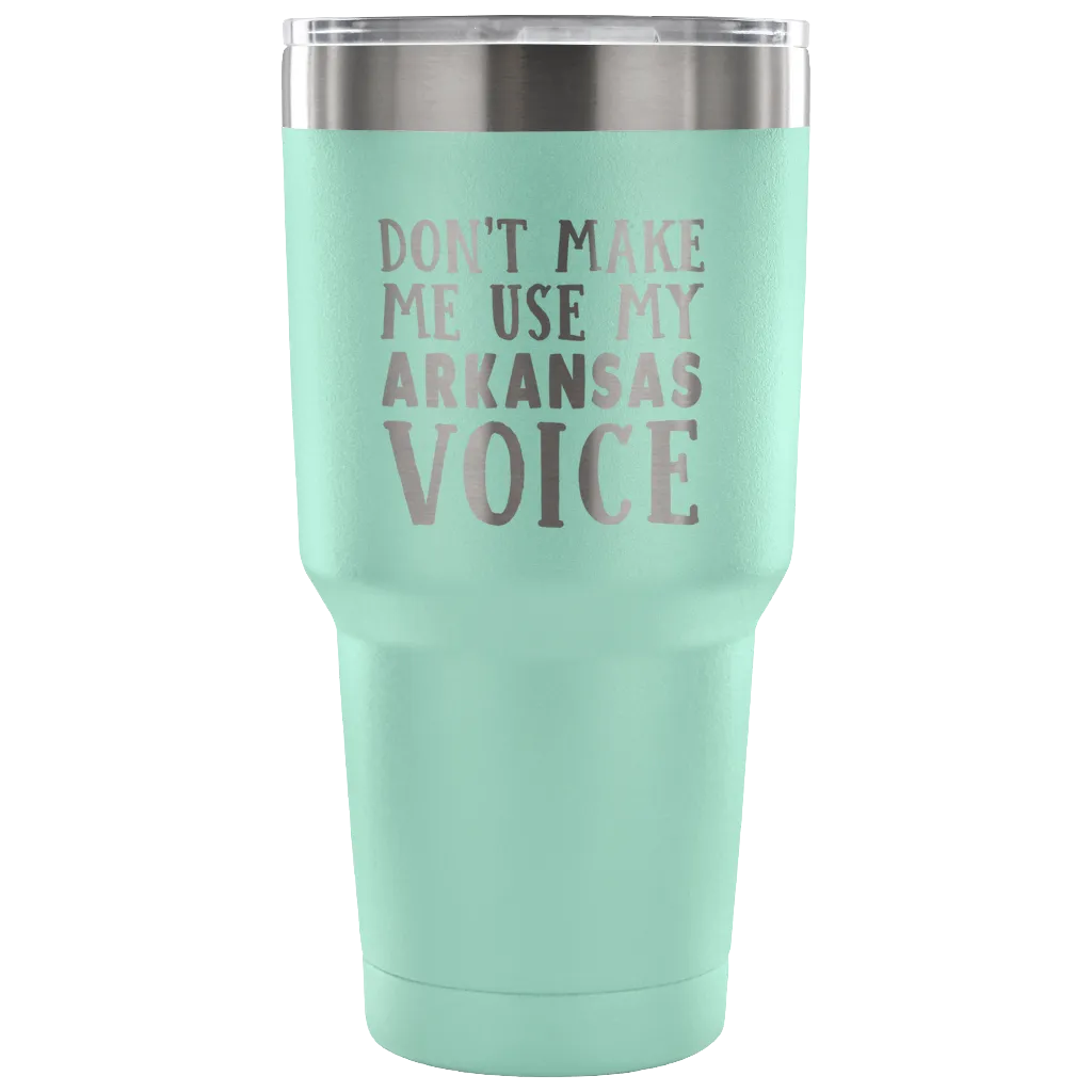 Don't Make Me Use My Arkansas Voice Vacuum Tumbler