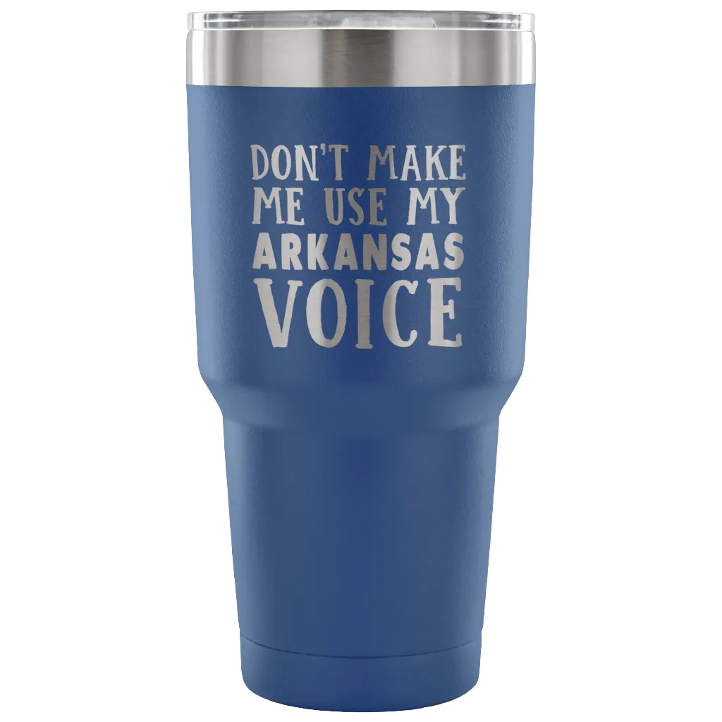 Don't Make Me Use My Arkansas Voice Vacuum Tumbler