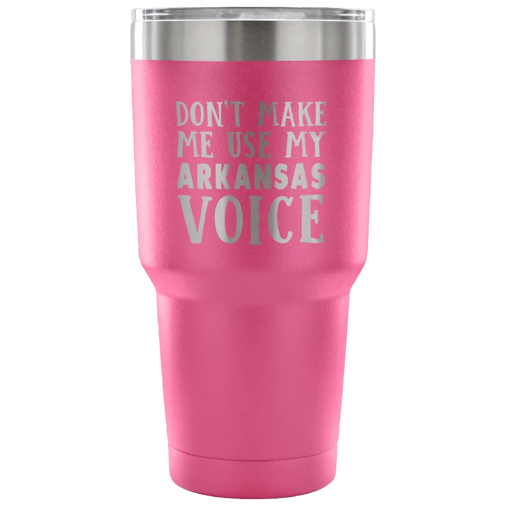 Don't Make Me Use My Arkansas Voice Vacuum Tumbler