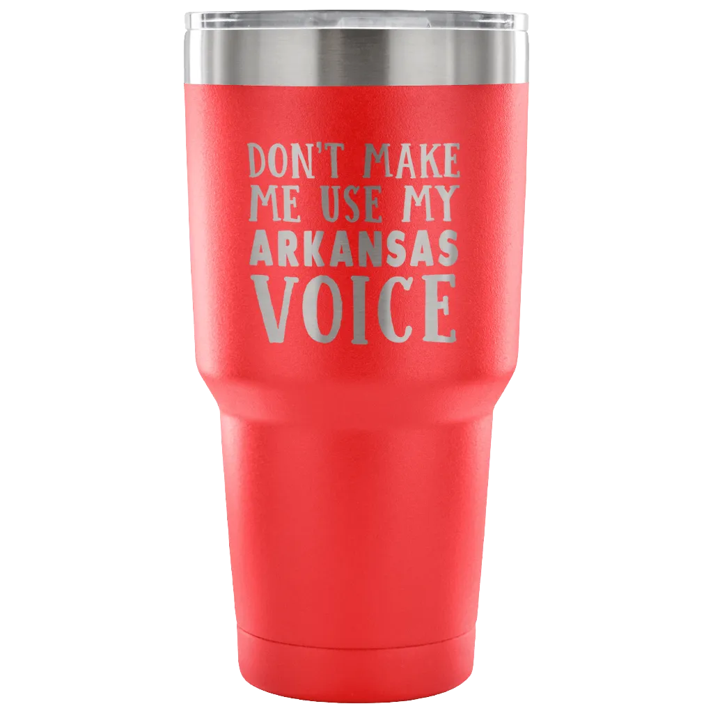 Don't Make Me Use My Arkansas Voice Vacuum Tumbler