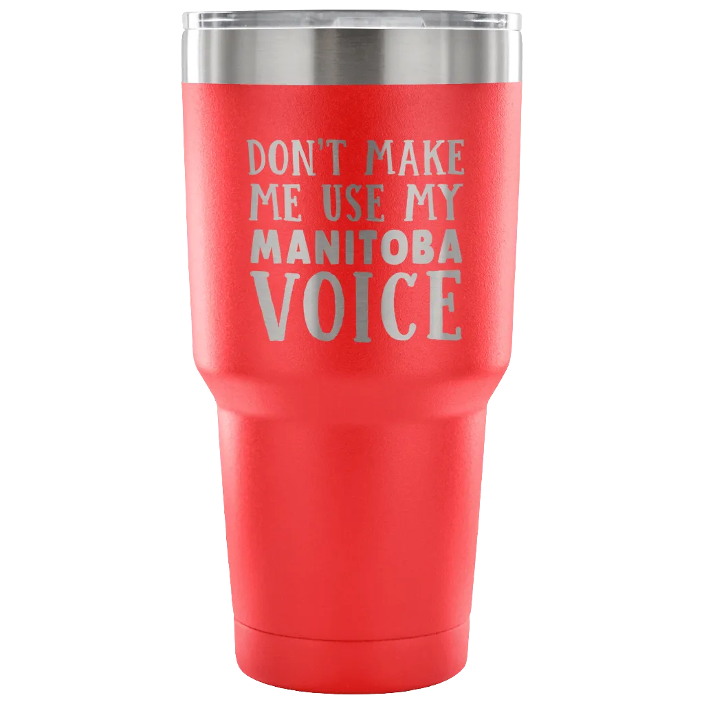 Don't Make Me Use My Manitoba Voice Vacuum Tumbler
