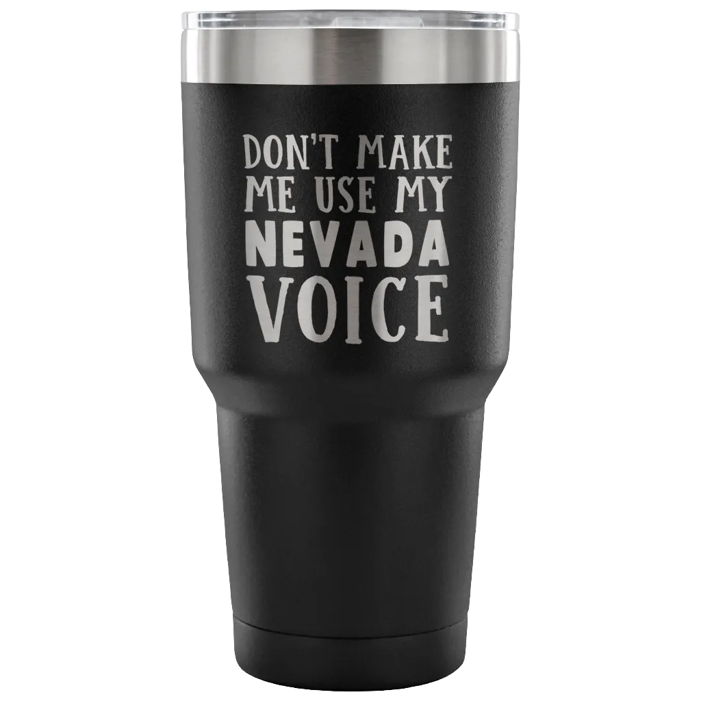 Don't Make Me Use My Nevada Voice Vacuum Tumbler