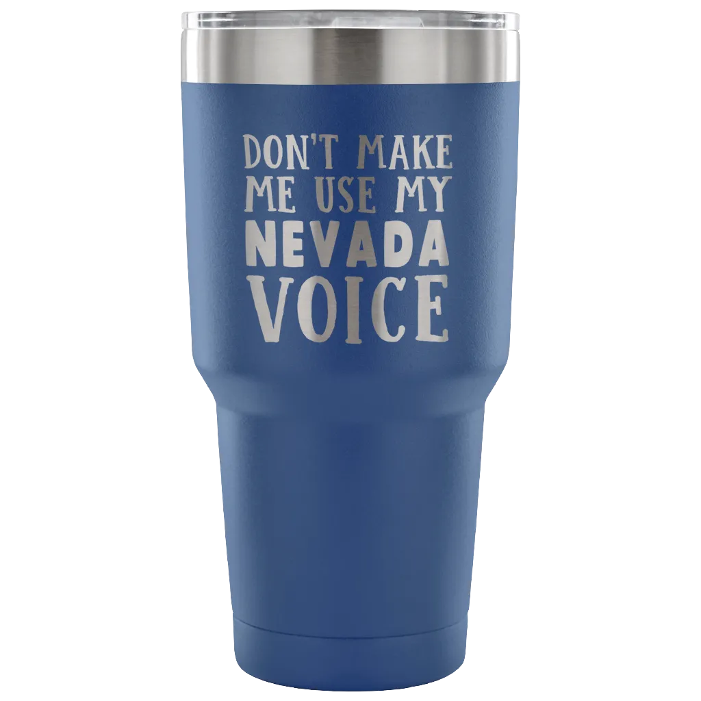 Don't Make Me Use My Nevada Voice Vacuum Tumbler