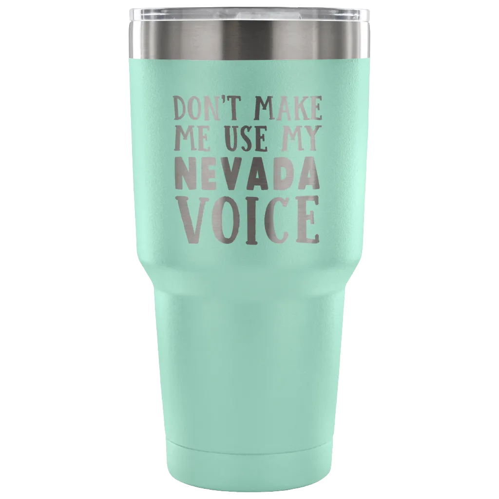 Don't Make Me Use My Nevada Voice Vacuum Tumbler