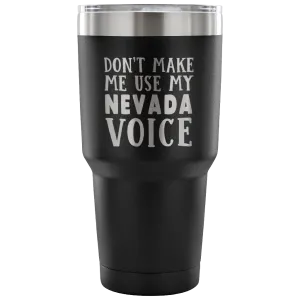 Don't Make Me Use My Nevada Voice Vacuum Tumbler