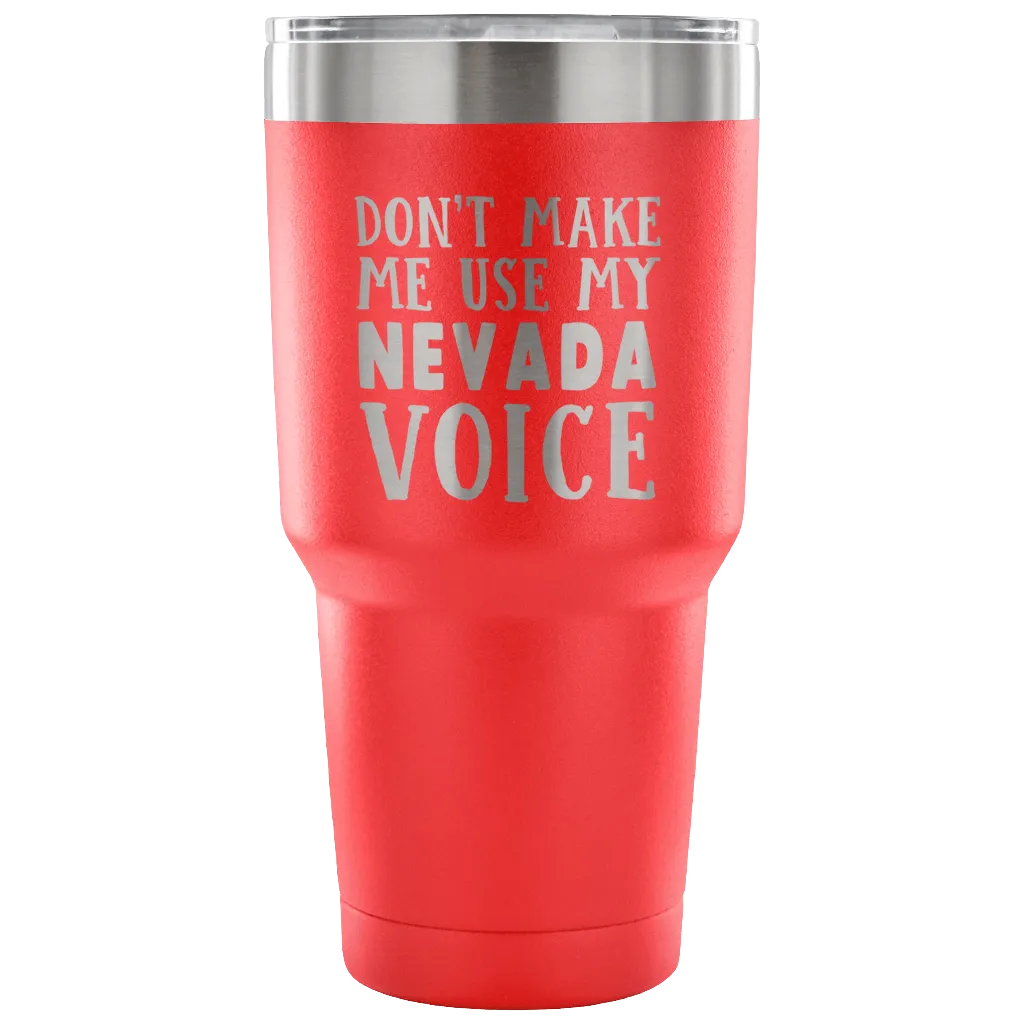 Don't Make Me Use My Nevada Voice Vacuum Tumbler