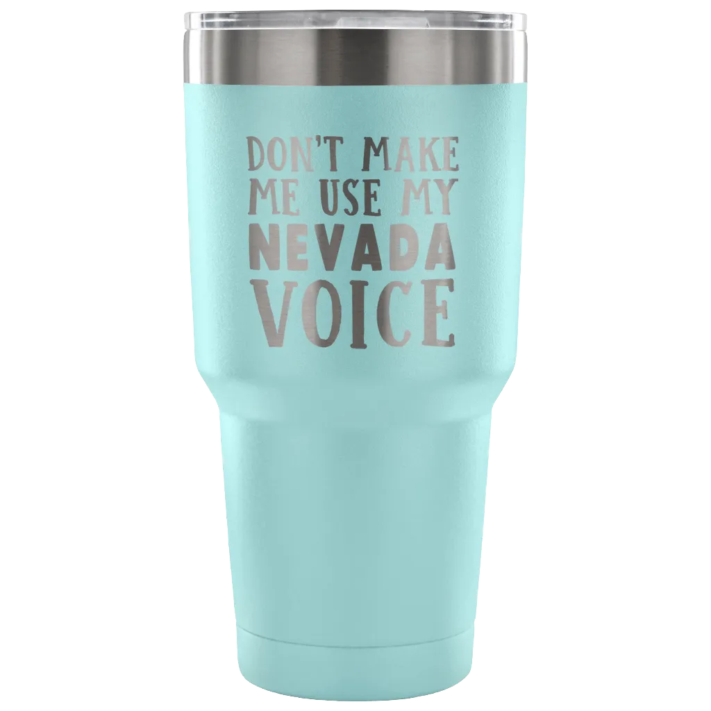 Don't Make Me Use My Nevada Voice Vacuum Tumbler