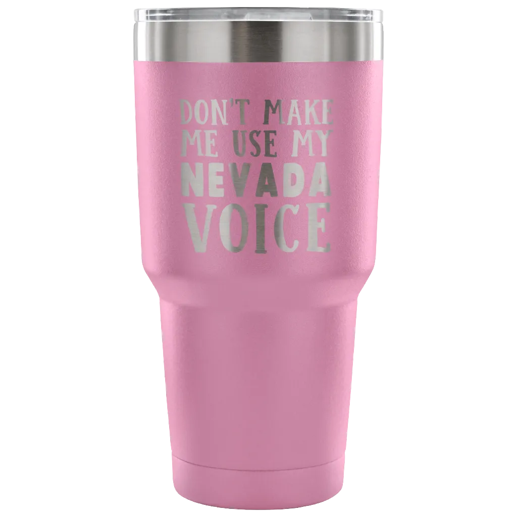 Don't Make Me Use My Nevada Voice Vacuum Tumbler