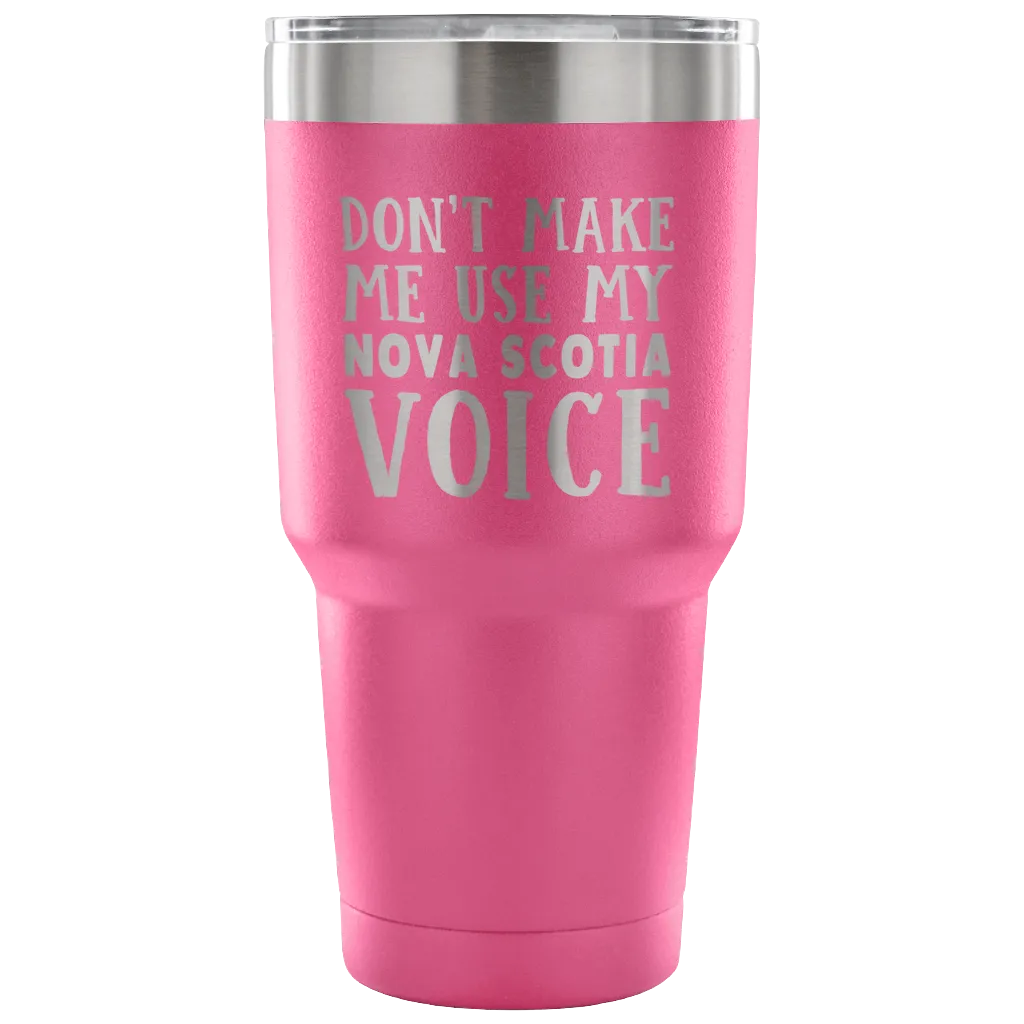 Don't Make Me Use My Nova Scotia Voice Vacuum Tumbler