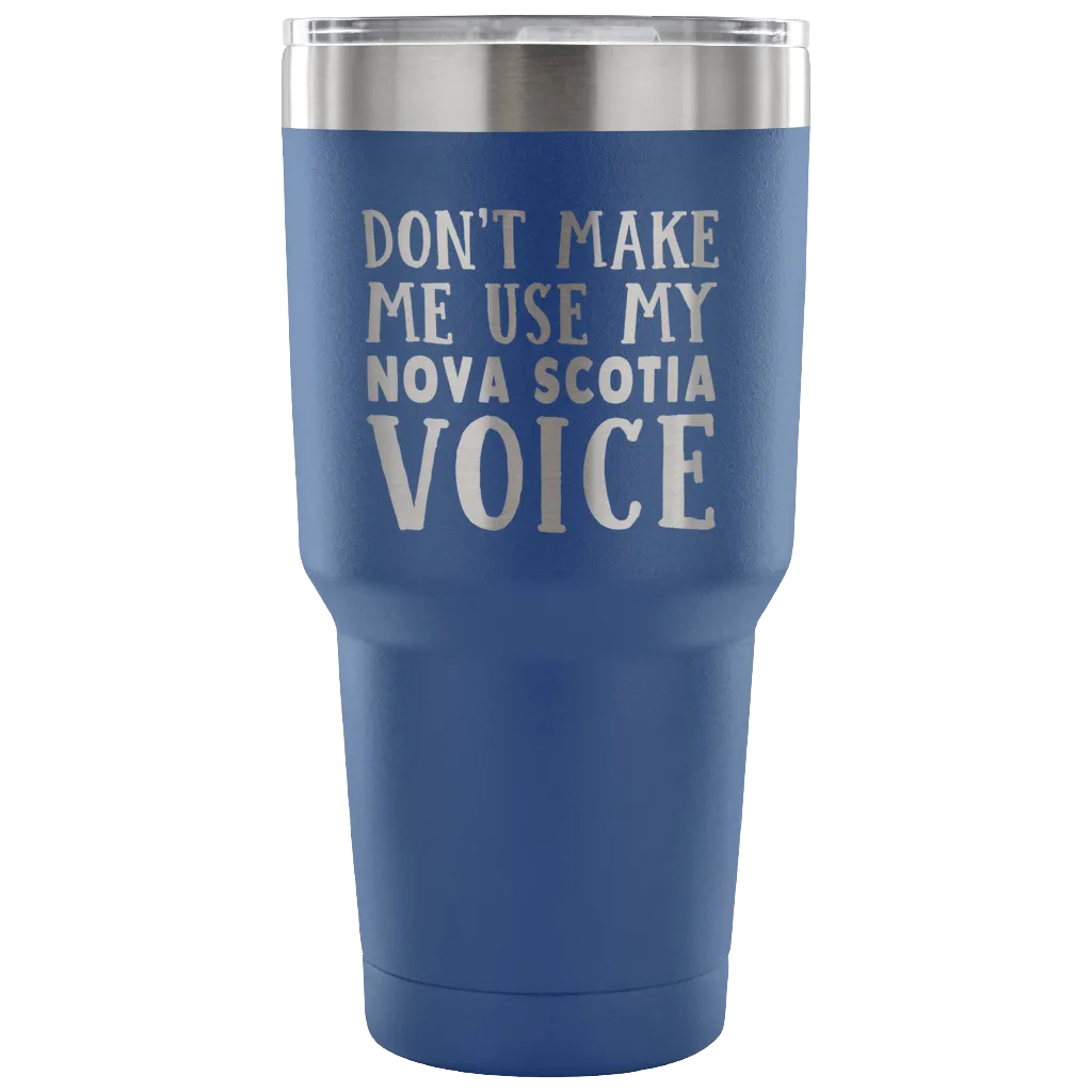 Don't Make Me Use My Nova Scotia Voice Vacuum Tumbler