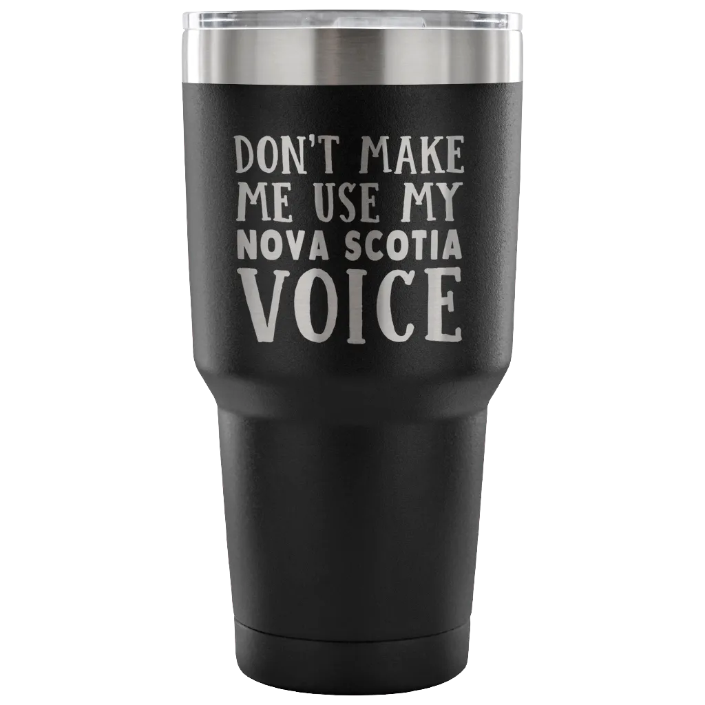 Don't Make Me Use My Nova Scotia Voice Vacuum Tumbler