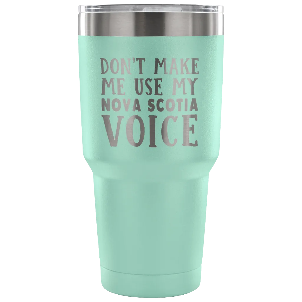 Don't Make Me Use My Nova Scotia Voice Vacuum Tumbler