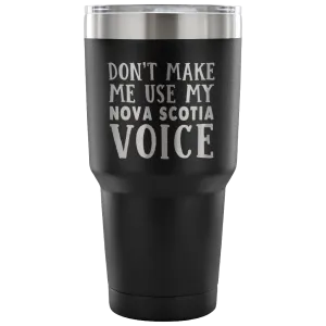 Don't Make Me Use My Nova Scotia Voice Vacuum Tumbler