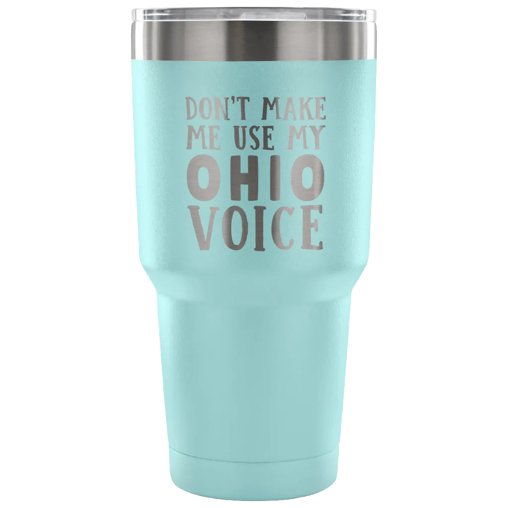 Don't Make Me Use My Ohio Voice Vacuum Tumbler