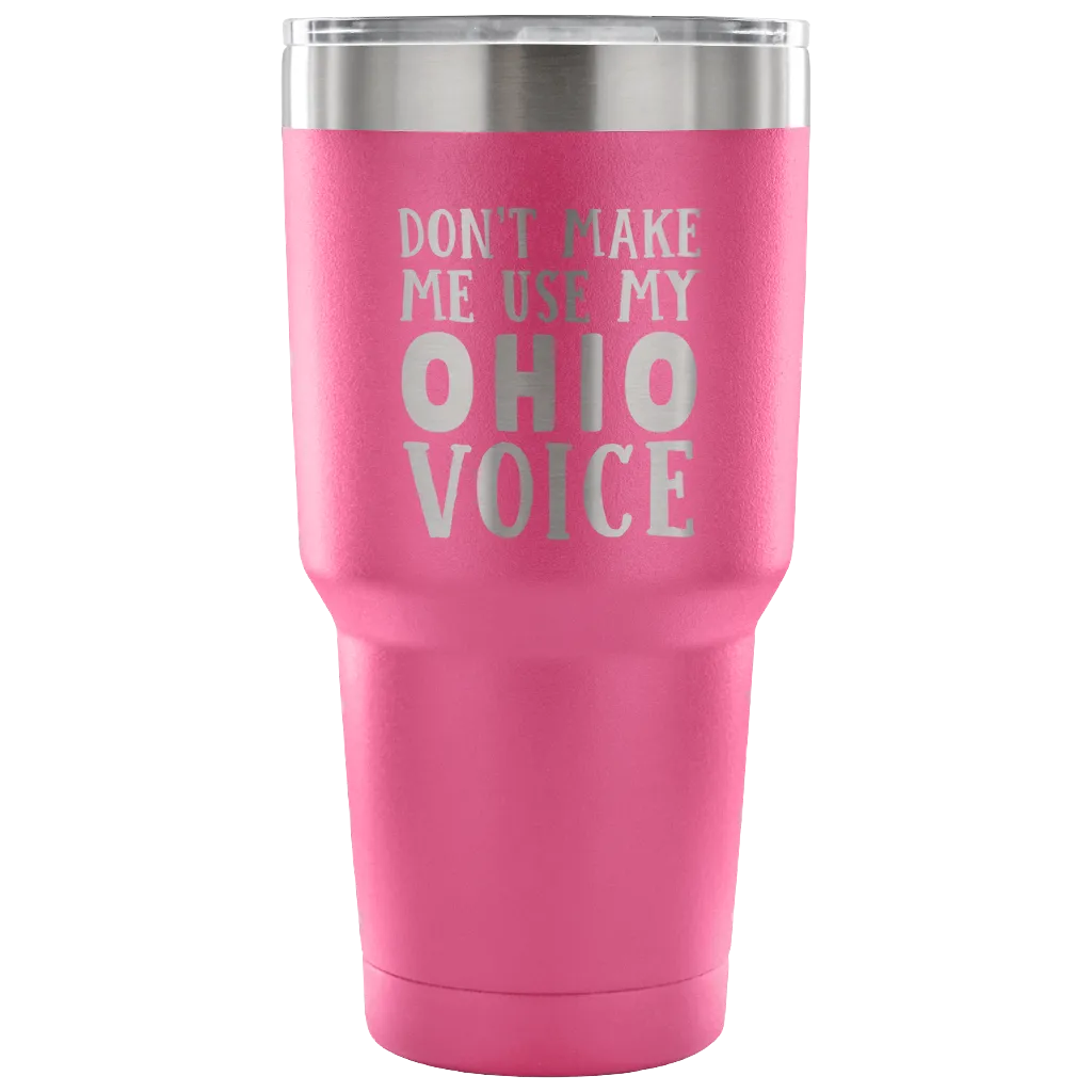 Don't Make Me Use My Ohio Voice Vacuum Tumbler