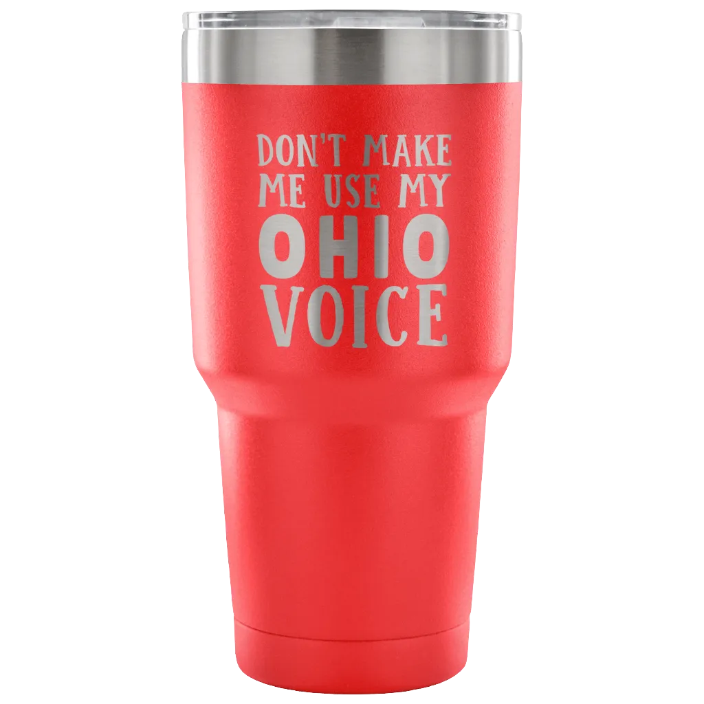 Don't Make Me Use My Ohio Voice Vacuum Tumbler