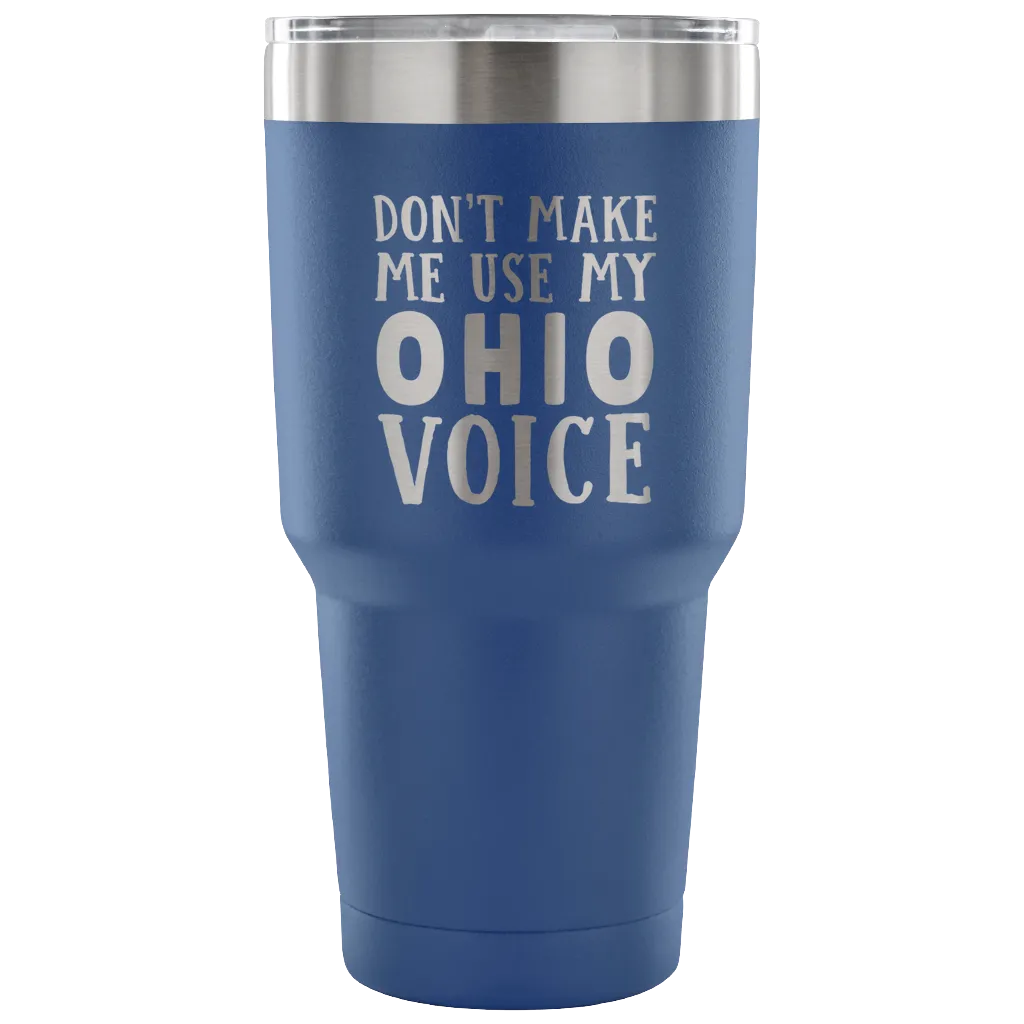 Don't Make Me Use My Ohio Voice Vacuum Tumbler