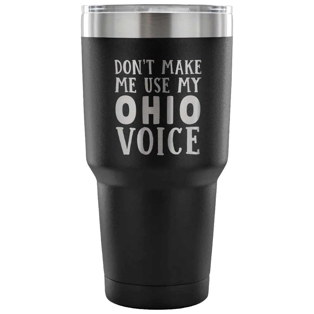 Don't Make Me Use My Ohio Voice Vacuum Tumbler