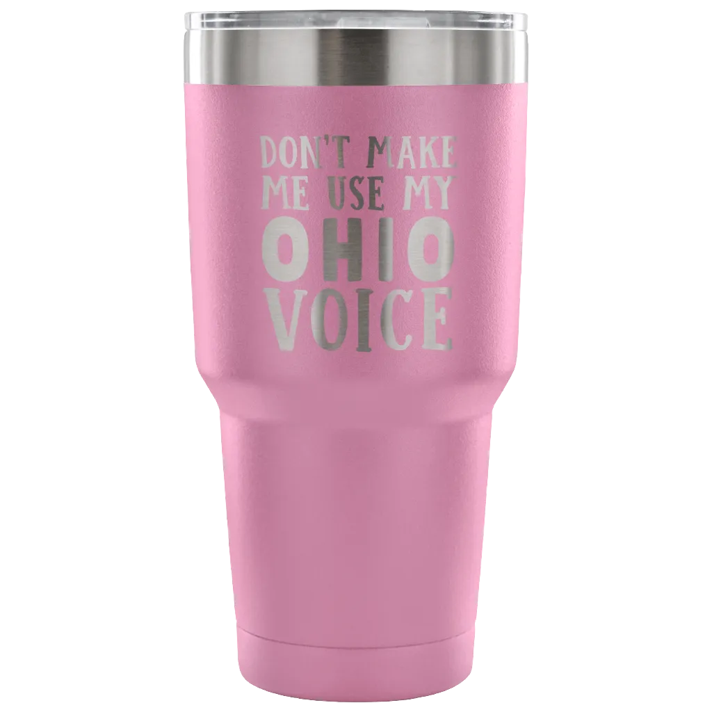 Don't Make Me Use My Ohio Voice Vacuum Tumbler