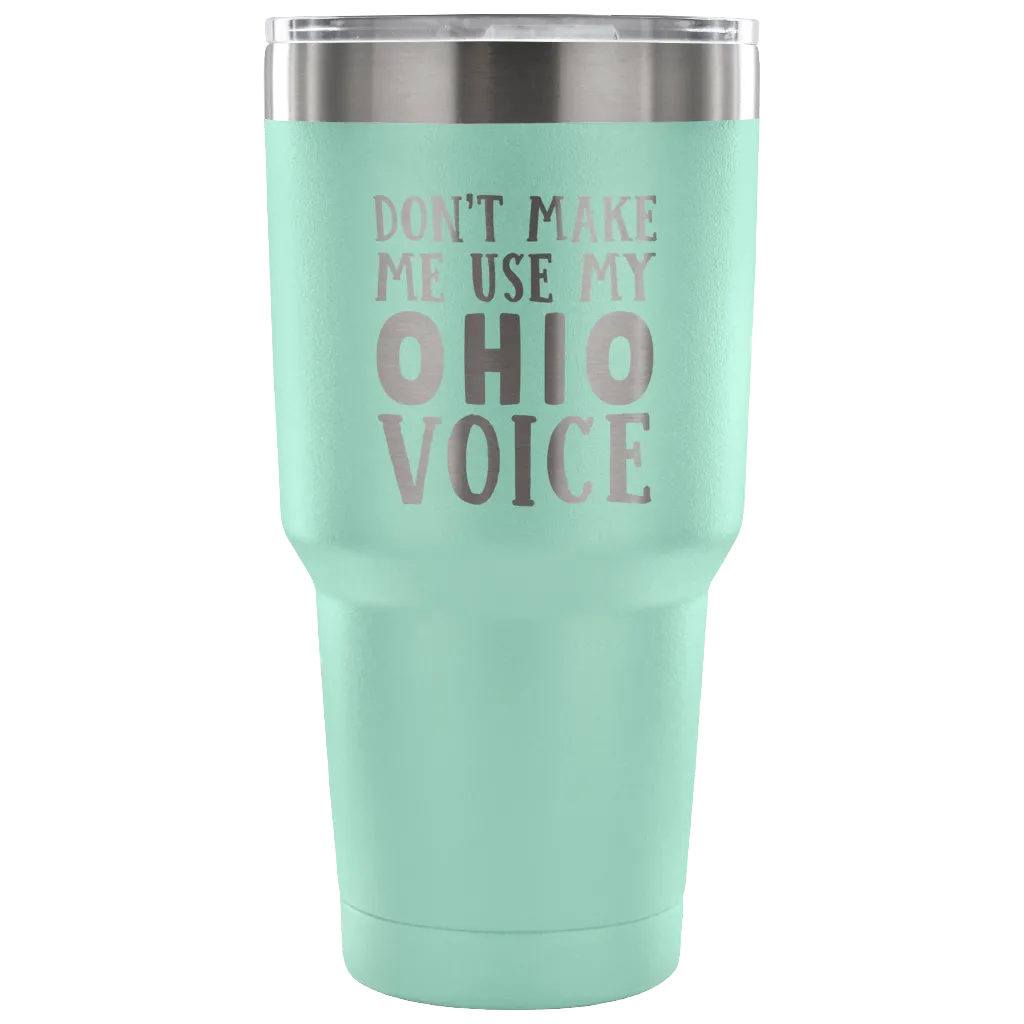 Don't Make Me Use My Ohio Voice Vacuum Tumbler