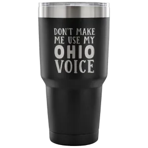 Don't Make Me Use My Ohio Voice Vacuum Tumbler