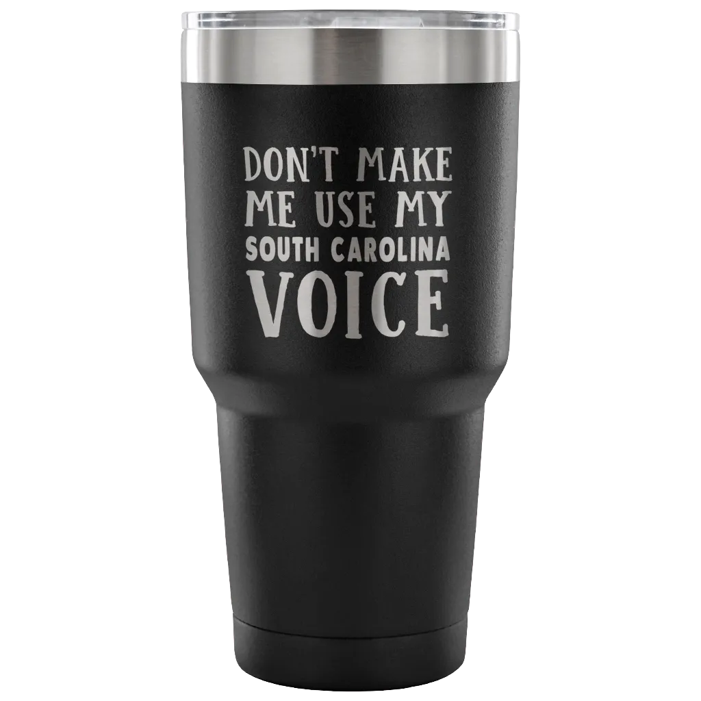 Don't Make Me Use My South Carolina Voice Vacuum Tumbler