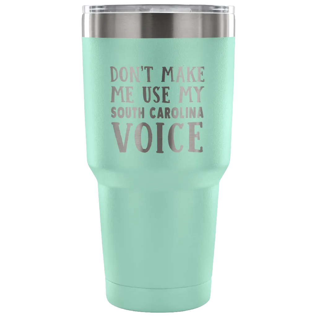 Don't Make Me Use My South Carolina Voice Vacuum Tumbler