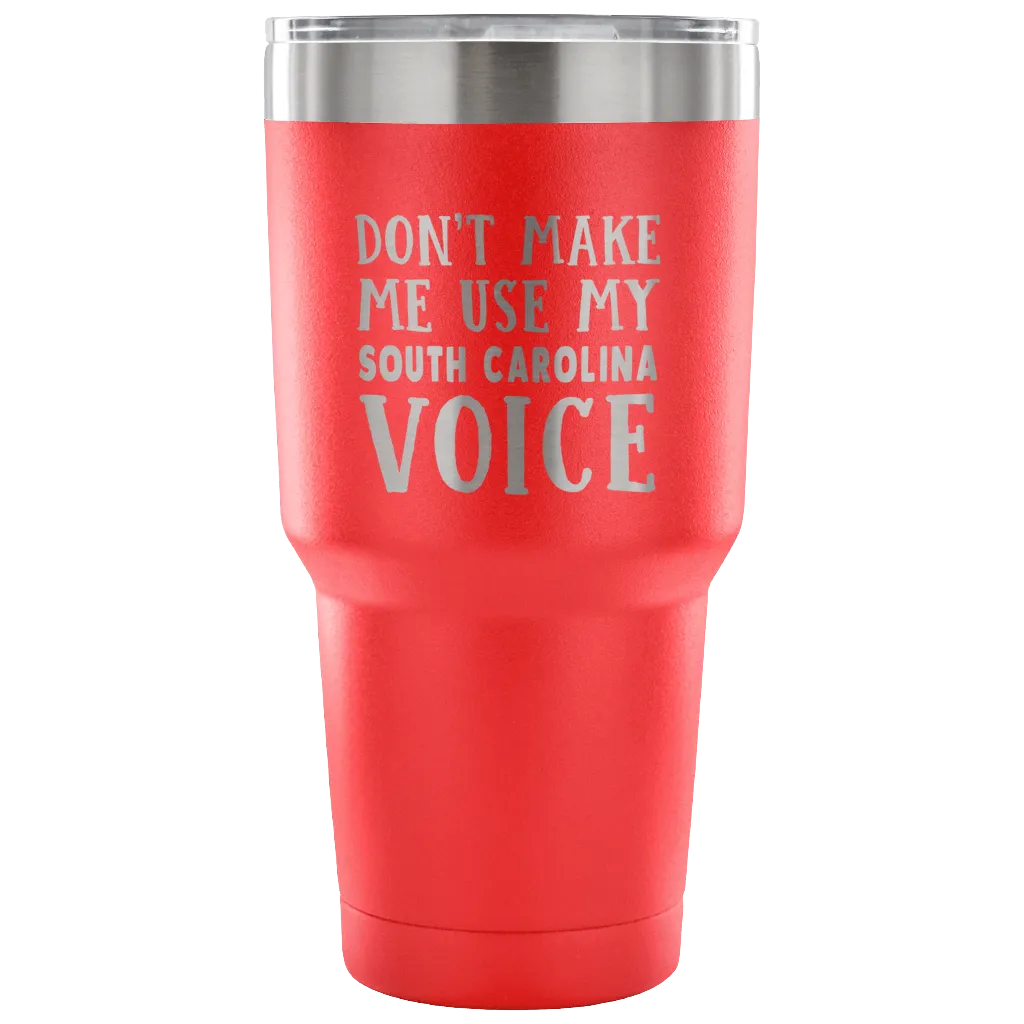 Don't Make Me Use My South Carolina Voice Vacuum Tumbler