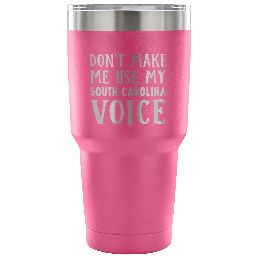 Don't Make Me Use My South Carolina Voice Vacuum Tumbler