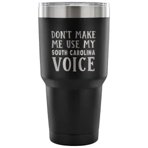 Don't Make Me Use My South Carolina Voice Vacuum Tumbler