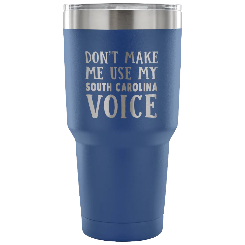 Don't Make Me Use My South Carolina Voice Vacuum Tumbler