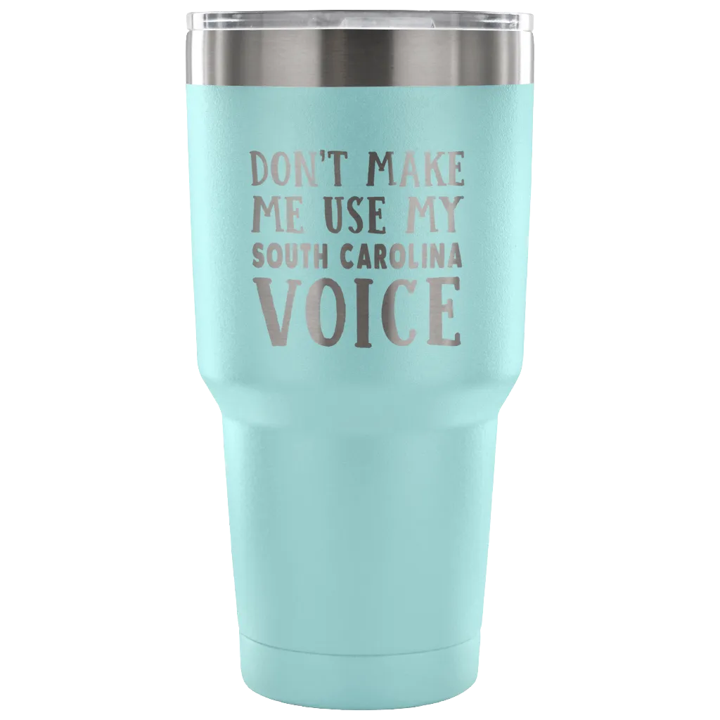 Don't Make Me Use My South Carolina Voice Vacuum Tumbler