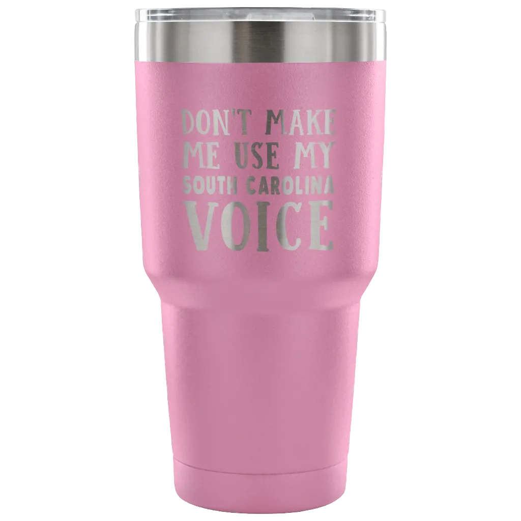 Don't Make Me Use My South Carolina Voice Vacuum Tumbler