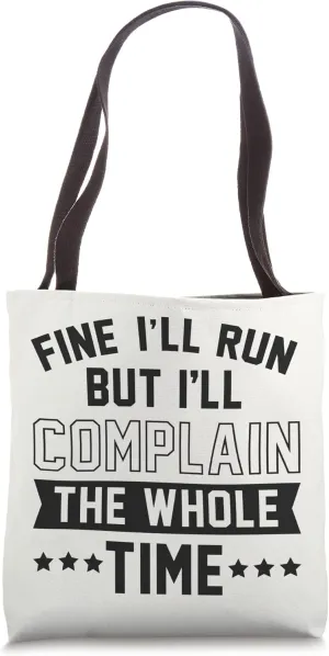 Fine I'll Run But I'll Complain The Whole Time Tote Bag