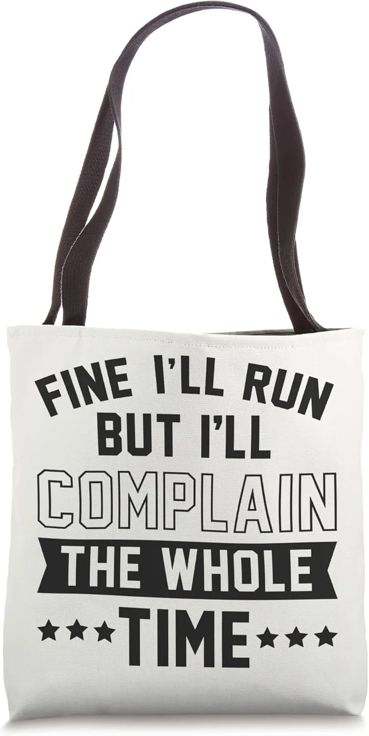Fine I'll Run But I'll Complain The Whole Time Tote Bag