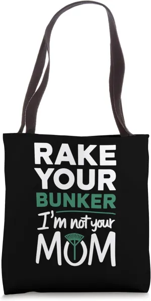 Funny Golf Caddie Rake Your Bunker I'm Not Your Mom Tote Bag