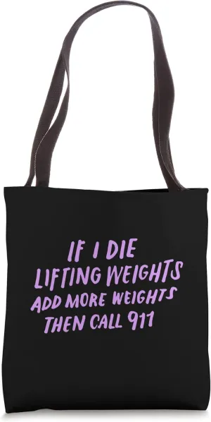 Funny If I Die While Lifting Weights Add More & Call 911 Tote Bag