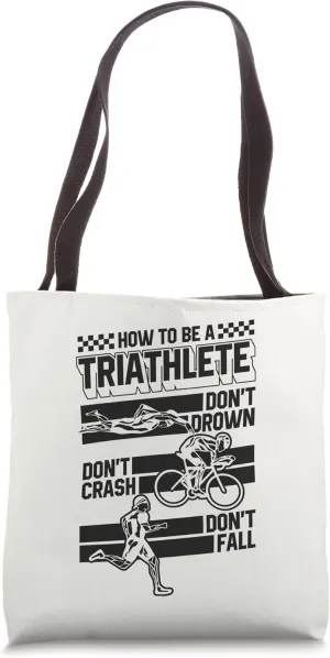How To Be A Triathlete Don't Drown Don't Crash Don't Fall Tote Bag