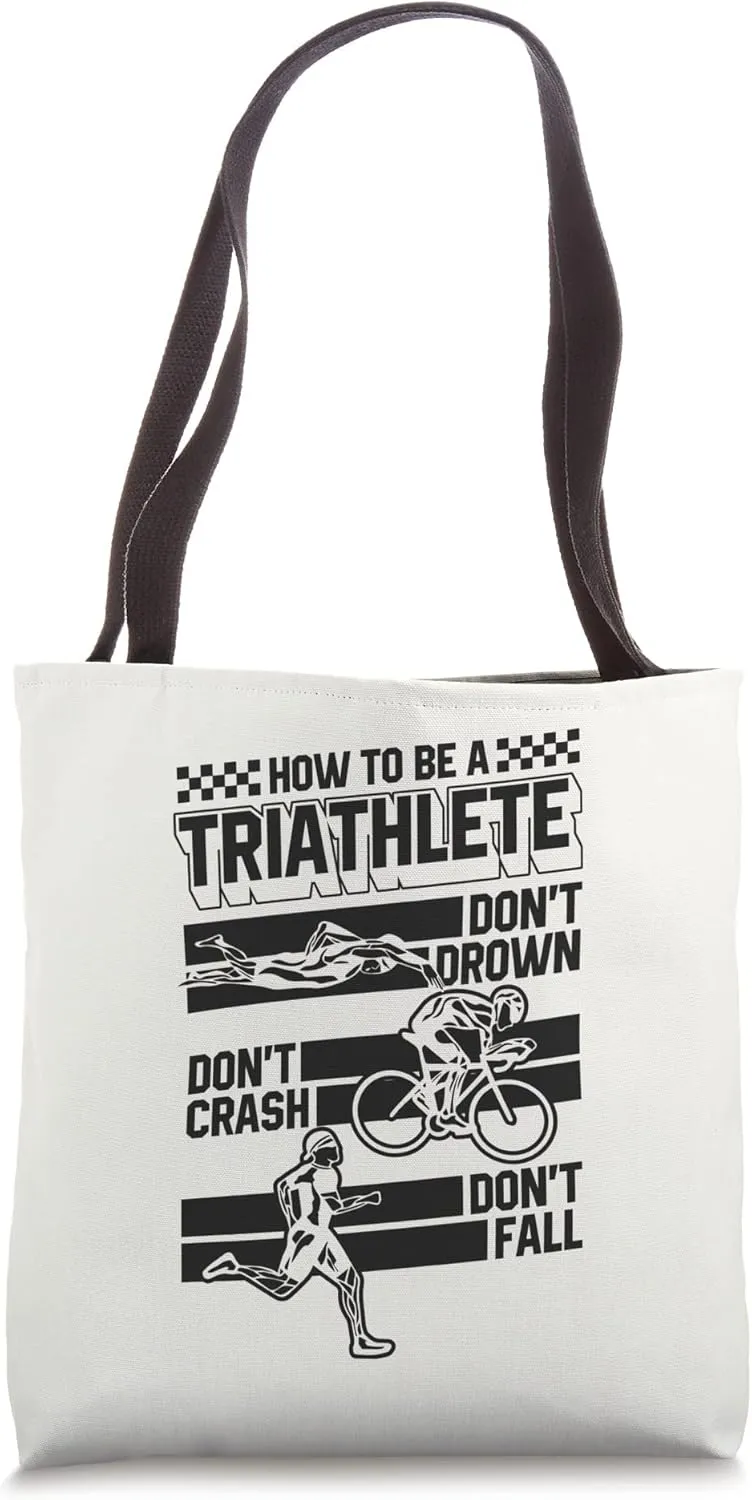How To Be A Triathlete Don't Drown Don't Crash Don't Fall Tote Bag