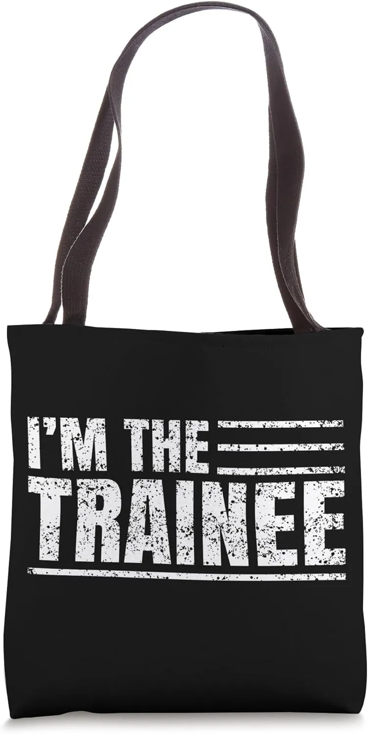 I Am The Trainee Trainees Training Tote Bag