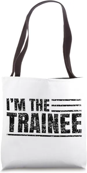 I Am The Trainee Trainees Training Tote Bag
