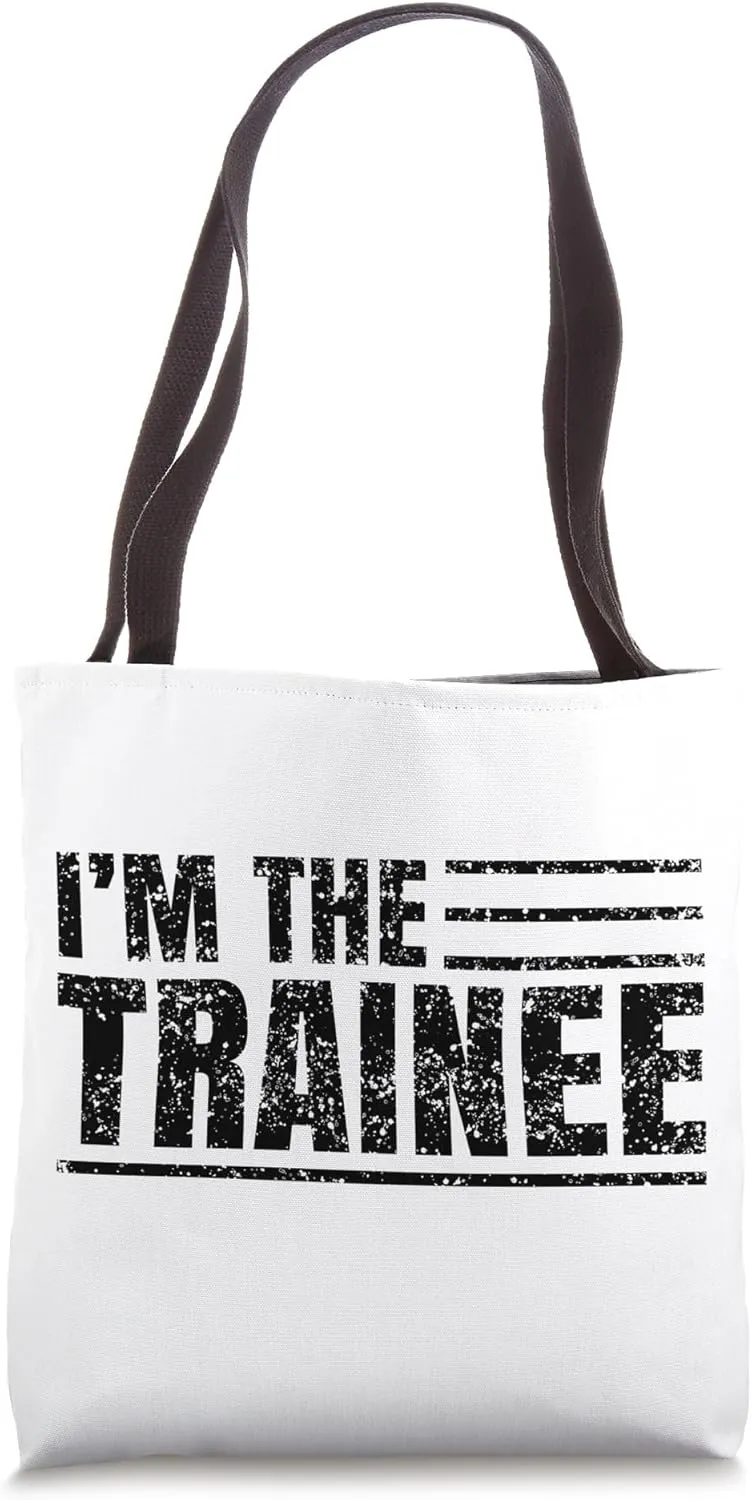 I Am The Trainee Trainees Training Tote Bag
