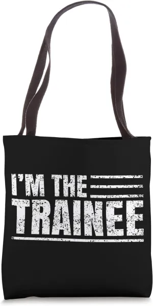 I Am The Trainee Trainees Training Tote Bag