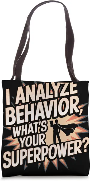 I Analyze Behavior What's Your Superpower? Behavior Analyst Tote Bag